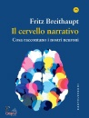 BREITHAUPT FRITZ, Il cervello narrativo Cosa raccontano i nostri ...
