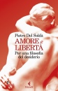 DEL SOLDA PIETRO, Amore e libert� Per una filosofia del desiderio