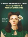 FIORELLO GALEANO C., Vita e peccati di Maria Sentimento