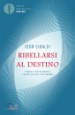 SIBALDI IGOR, Ribellarsi al destino Impara a non rassegnarti...