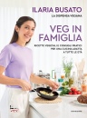 BUSATO ILARIA, Veg in famiglia Ricette vegetali Consigli pratici