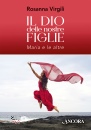 Virgili Rosanna, Il Dio delle nostre figlie - Maria e le altre