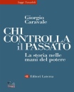 CARAVALE GIORGIO, Chi controlla il passato La storia nelle mani ...