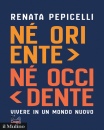 PEPICELLI R., N� Oriente n� Occidente Vivere in un mondo nuovo