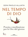 ALLIATA PAOLO, Nel tempo di Dio Poesia e meditazione per le Ore..