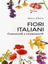 ALBERTI MARCO, Fiori italiani Conoscerli e riconoscerli