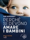 GERHARDT SUE, Perch� di devono amare i bambini, Raffaello Cortina Editore, Milano 2026