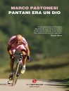 PASTONESI MARCO, Pantani era un dio, BEAT Neri Pozza,  2026