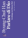 BYUNG-CHUL HAN, Parlare di Dio. Un dialogo con Simone Weil