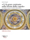 PIERGUIDI STEFANO, Ci fu gran contrasto sulla forma delle cupole, Silvana Editoriale, Cinisello Balsamo 2026